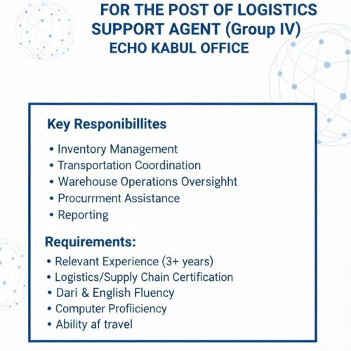 Logistics Support Agent — DG ECHO Kabul Office. Hurry Now